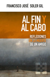 Al fin y al cabo - Reflexiones en la muerte de un amigo