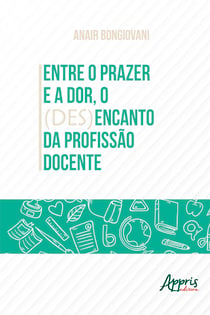 Entre o Prazer e a Dor, o (Des)Encanto da Profissão Docente