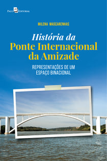 História da Ponte Internacional da Amizade - Representações de um espaço binacional