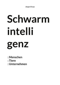 Schwarmintelligenz - Menschen Tiere Unternehmen