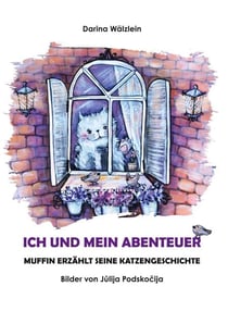 Ich und mein Abenteuer - Muffin erzählt seine Katzengeschichte