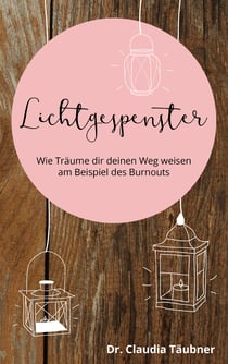 Lichtgespenster - Wie Träume dir deinen Weg weisen am Beispiel des Burnouts