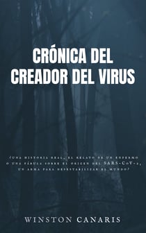 Crónica del creador del virus - ¿Una historia real, el relato de un enfermo o una fábula sobre el origen del SARS-CoV-2, un arma para desestabilizar el mundo?