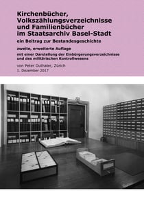 Kirchenbücher, Volkszählungsverzeichnisse und Familienbücher im Staatsarchiv Basel-Stadt - Ein Beitrag zur Bestandesgeschichte; zweite, erweiterte Auflage mit einer Darstellung der Einbürgerungsverzeichnisse und des militärischen Kontrollwesens