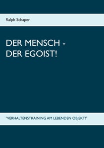 Der Mensch - Der Egoist! - "Verhaltenstraining am lebenden Objekt!"