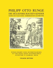 Philipp Otto Runge - Die hülsenbeckschen Kinder - Gedeutet nach der verborgenen Geometrie - Runges Begriff eines sentimentalischen auf der Bühne seines Mysterienspiels aufgeführt in Hamburg 1805/06