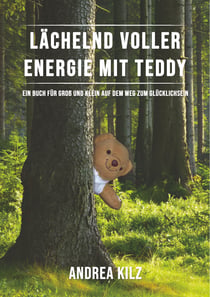 Lächelnd voller Energie mit TEDDY - Ein Buch für Groß und Klein auf dem Weg zum Glücklichsein