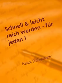 Schnell & leicht reich werden - für jeden ! - Mit einer positiven Beziehung zu Geld Reichtum und Wohlstand anziehen und finanzielle Freiheit genießen