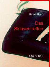 Das Sklaventreffen - Böse Frauen 4
