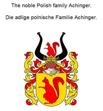 The noble Polish Achinger family. Die adlige polnische Familie Achinger.