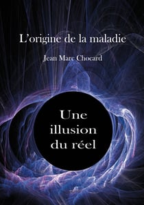 Une illusion du réel - L'origine de la maladie, Tome 2