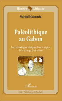 Paléolithique au Gabon - Les technologies lithiques dans la région de la Nyanga (sud-ouest)