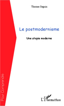 Le postmodernisme - Une utopie moderne