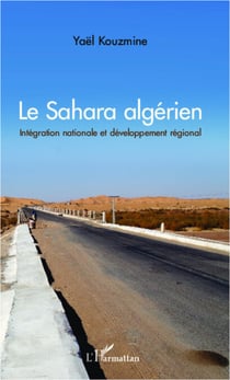 Le Sahara algérien - Intégration nationale et développement régional