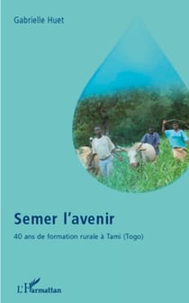 Semer l'avenir - 40 ans de formation rurale à Tami (Togo)