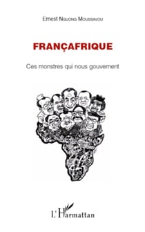 Françafrique - Ces monstres qui nous gouvernent