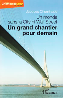 Un monde sans la City ni Wall Street - Un grand chantier pour demain - Le projet de Jacques Cheminade, candidat à l'élection présidentielle de 2012
