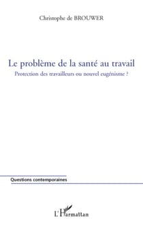 Le problème de la santé au travail - Protection des travailleurs ou nouvel eugénisme ?