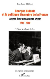 Georges Bidault et la politique étrangère de la France - Europe, Etats-Unis, Proche-Orient - 1944-1948