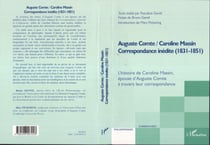 Auguste Comte / Caroline Massin - Correspondance inédite (1831-1851) - L'histoire de Caroline Massin, épouse d'Auguste Comte à travers leur correspondance