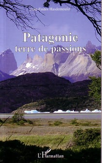 Patagonie - Terre des passions