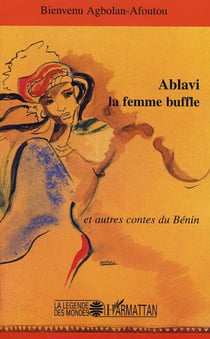 Ablavi la femme buffle - et autres contes du Bénin