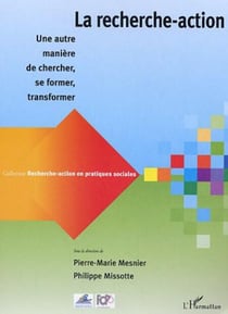 La recherche action - Une autre manière de chercher, se former, transformer