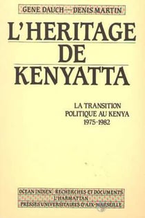 L'héritage de Kenyatta - La transition politique au Kenya - 1975-1982