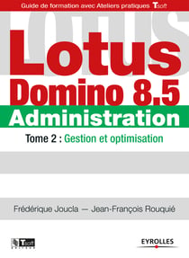 Lotus Domino 8.5 - Administration - Tome 2 - Gestion et optimisation