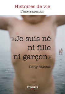Je suis né ni fille, ni garçon l'intersexuation