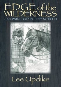 Edge of the Wilderness - Growing Up in the North