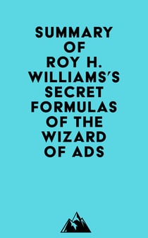 Summary of Roy H. Williams's Secret Formulas of the Wizard of Ads