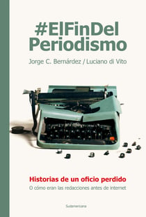 #ElFinDelPeriodismo - Historias de un oficio perdido o cómo eran las redacciones antes de internet