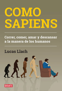 Como sapiens - Correr, comer, amar y descansar a la manera de los humanos