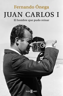 Juan Carlos I - El hombre que pudo reinar