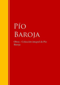 Obras - Colección de  Pío Baroja - Biblioteca de Grandes Escritores