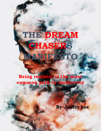 The Dream Chasers Manifesto - Being Realistic is the Most Common Path to Mediocrity