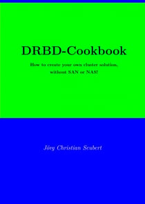 DRBD-Cookbook - How to create your own cluster solution, without SAN or NAS!