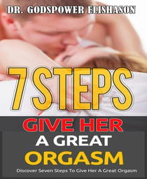 Giving Her A Great Orgasm - Discover Seven Steps To Give Her A Great Orgasm