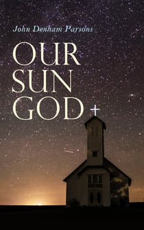 Our Sun God - Christianity Before Christ
