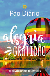 Pão Diário - Alegria e gratidão - 90 devocionais temáticos
