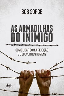 As armadilhas do inimigo - Como lidar com a rejeição e o louvor dos homens