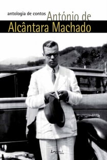 António de Alcântara Machado: antologia de contos - Obra (quase) completa