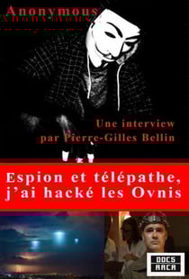 Espion et Télépathe : j'ai hacké les Ovnis - Une interview par Pierre-Gilles Bellin