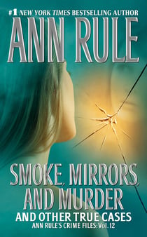 Smoke, Mirrors, and Murder - And Other True Cases