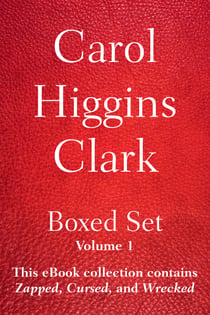 Carol Higgins Clark Boxed Set - Volume 1 - This eBook collection contains Zapped, Cursed, and Wrecked.