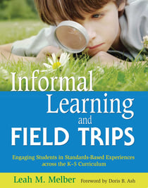 Informal Learning and Field Trips - Engaging Students in Standards-Based Experiences across the K?5 Curriculum