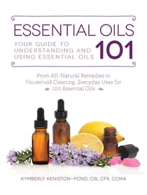 Essential Oils 101 - Your Guide to Understanding and Using Essential Oils
