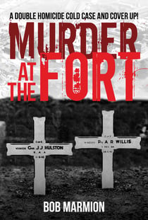 Murder At The Fort - A Double Homicide Cold Case And Cover Up!