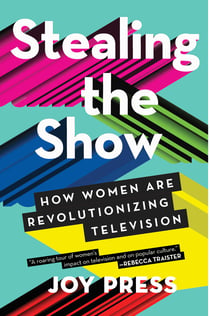 Stealing the Show - How Women Are Revolutionizing Television